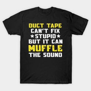 Duct Tape Can't Fix Stupid But It Can Muffle The Sound Funny T-Shirt